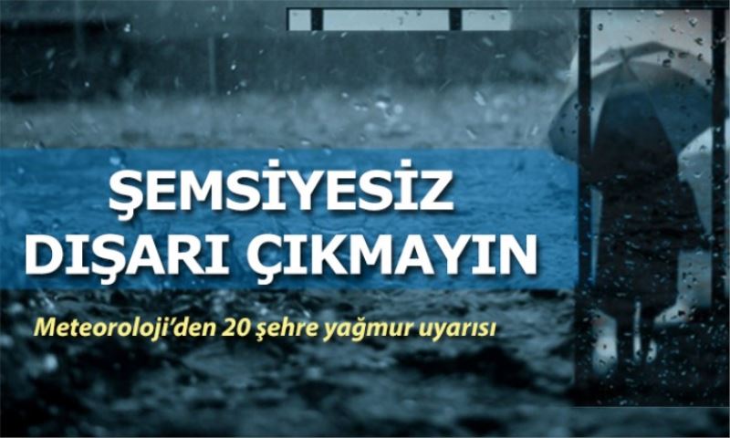 20 şehre yağmur uyarısı