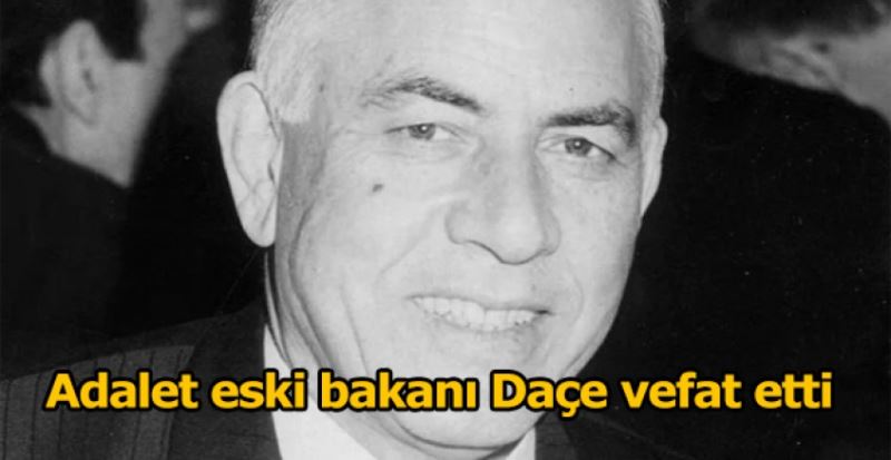 Adalet eski bakanı Daçe vefat etti