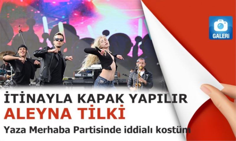 Aleyna Tilki: İtinayla kapak yapılır!