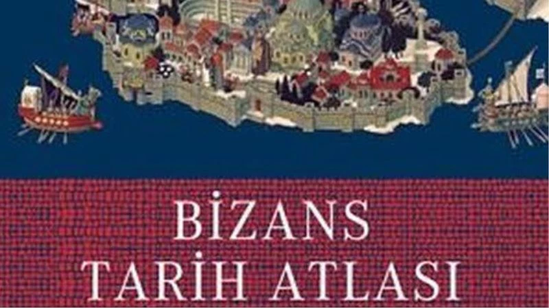 Bir rehber kitap: Bizans Tarih Atlası