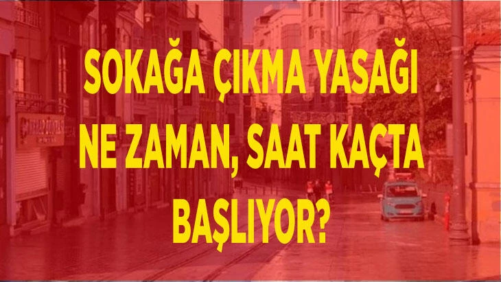 Bugün sokağa çıkma yasağı var mı, saat kaçta, ne zaman başlıyor? Hafta sonu sokağa çıkma yasağı saat kaçtan kaça kadar olacak?