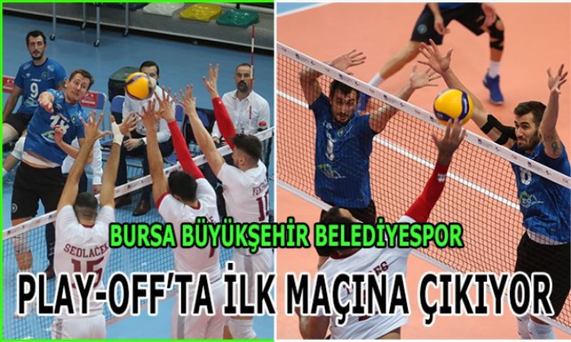 BURSA BÜYÜKŞEHİR BELEDİYESPOR PLAY-OFF’TA İLK MAÇINA ÇIKIYOR