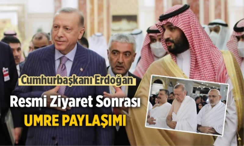 Cumhurbaşkanı Erdoğan Suudi Arabistan’da