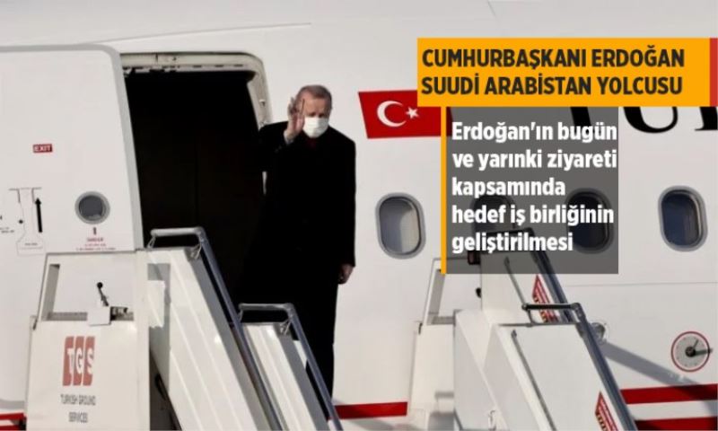 Cumhurbaşkanı Erdoğan Suudi Arabistan yolcusu