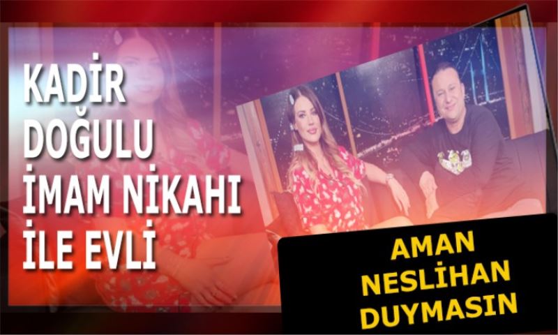 Kadir Doğulu imam nikahı ile evlendi