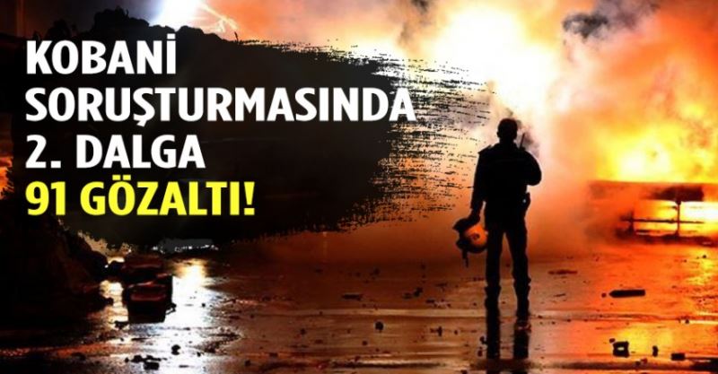 Kobani soruşturmasında 2. dalga: 91 gözaltı kararı