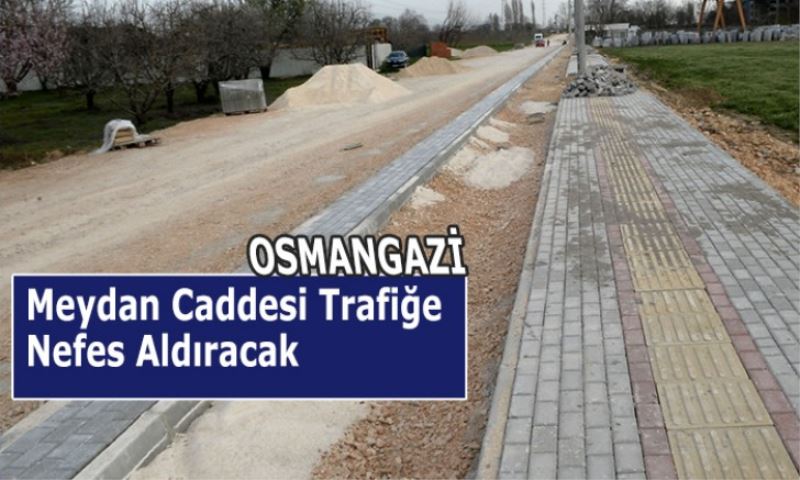 Meydan Caddesi Trafiğe Nefes Aldıracak 